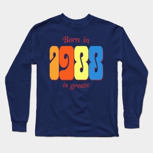 Born in 1988 is greate Long Sleeve T-Shirt